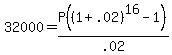32000=P%28%281%2B.02%29%5E16-1%29%2F.02%29
