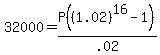 32000=P%28%281.02%29%5E16-1%29%2F.02%29