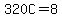 320C=8