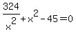 324%2Fx%5E2+%2B+x%5E2+-+45+=+0
