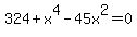 324+%2B+x%5E4+-+45x%5E2+=+0