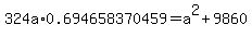 324a%2A0.694658370459=+a%5E2+%2B+9860
