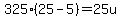 325%2825-5%29=25u