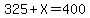 325%2BX=400