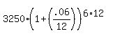 3250%2A%281%2B%28.06%2F12%29%29%5E%286%2A12%29