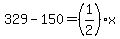 329-150=%281%2F2%29x