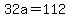 32a=112