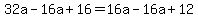 32a-+16a%2B+16+=+16a+-16a%2B+12+