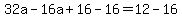 32a-+16a%2B+16-16+=++12-16+