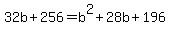 32b+%2B+256+=+b%5E2+%2B+28b+%2B+196