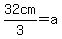 32cm%2F3=+a
