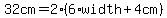 32cm=2%286%2Awidth%2B4cm%29
