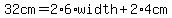 32cm=2%2A6%2Awidth%2B2%2A4cm%29