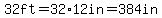32ft=32%2A12in=384in