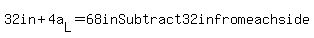32in%2B4a%5BL%5D=68in+Subtract+32in+from+each+side.%0D%0A%7B%7B%7B4a%5BL%5D=36in