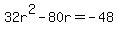 32r%5E2-80r=-48