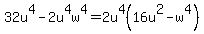 32u%5E4+-+2u%5E4w%5E4=2u%5E4%2816u%5E2+-+w%5E4%29