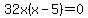 32x%28x+-5%29=0