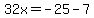 32x=+-25-7