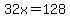 32x=128