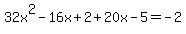 32x%5E2+-+16x+%2B+2+%2B+20x+-+5+=+-2