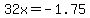 32x+=+-1.75