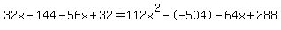 32x-144-56x%2B32=112x%5E2--504-64x%2B288