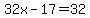 32x-17=32