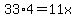 33%2A4=11x
