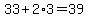 33%2B2%2A3=39