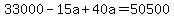 33000-15a%2B40a=50500
