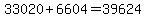 33020%2B6604=39624