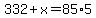 332%2Bx=85%2A5