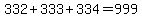 332+%2B+333+%2B+334+=+999