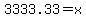 3333.33+=+x+