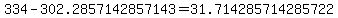 334+-+302.2857142857143+=+31.714285714285722