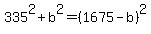 335%5E2%2Bb%5E2=%281675-b%29%5E2
