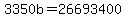 3350b=26693400
