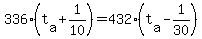 336%2A%28t%5Ba%5D+%2B+1%2F10%29+=+432%2A%28t%5Ba%5D+-+1%2F30%29