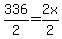 336%2F2=2x%2F2