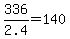 336%2F2.4=140