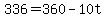 336=360-10t