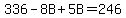 336+-+8B+%2B+5B+=+246