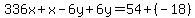 336x%2Bx-6y%2B6y+=+54%2B%28-18%29