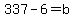 337-6=b