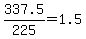 337.5%2F225=1.5
