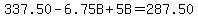 337.50-6.75B%2B5.00B=287.50