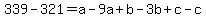 339-321=+a-9a+%2B+b-3b+%2B+c-c