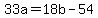 33a+=+18b+-+54