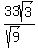 33sqrt%283%29%2F%28sqrt%289%29%29